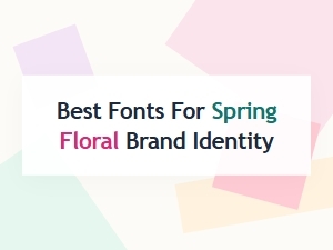 The Perfect Fonts for Spring Floral Brands