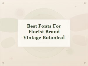 Selecting Vintage Botanical Fonts for Florists