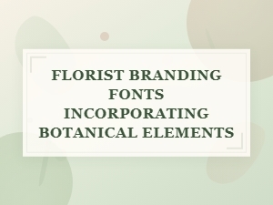 Floral Fonts: Botanical Elements in Branding Design