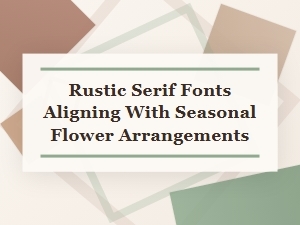Rustic Serifs That Bloom with the Seasons
